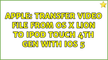 Apple: Transfer video file from OS X Lion to iPod touch 4th gen with iOS 5 (2 Solutions!!)