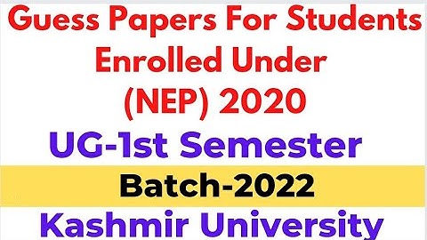 Guess Papers For Students Enrolled Under NEP-2020 l UG-1st Semester l Batch-2022/Kashmir University