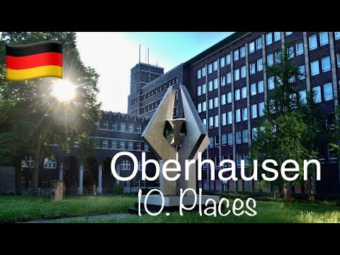 Oberhausen (Germany, NRW) 10. Places You Have To See (In 4K)