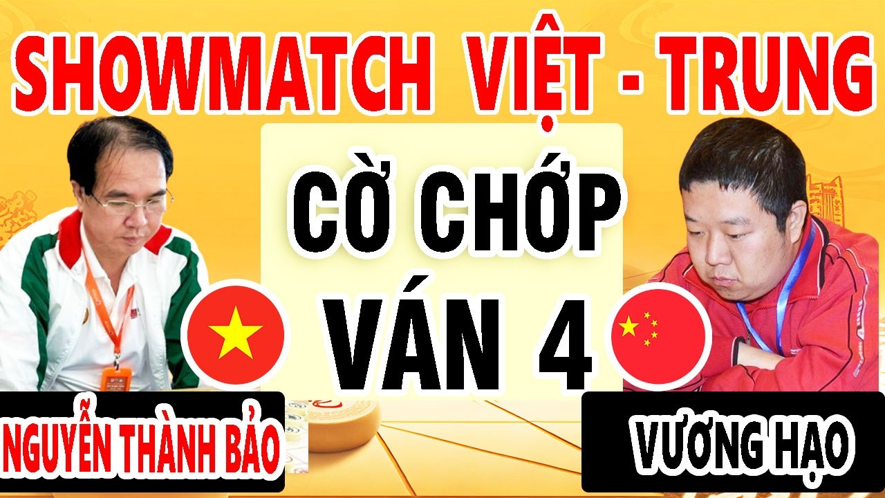 VÁN 4 CỜ CHỚP | NGUYỄN THÀNH BẢO ( VIỆT NAM ) VƯƠNG HẠO ( TRUNG QUỐC ) | SHOWMATCH - CHẠM 7