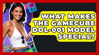 What Makes The GameCube DOL-001 Model Special? - I'm a 2000s Baby