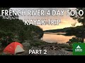 FRENCH RIVER 4 Day SOLO KAYAK Trip | Part 2/2 | Bye Bye Go Pro Hello FISH | Woman Camping Alone