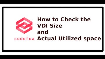How to check Total VDI size and the Actual Utilised size in Virtual Box