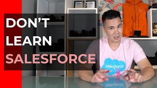 DON'T LEARN SALESFORCE!!