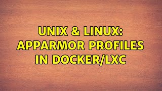 Unix & Linux: AppArmor profiles in Docker/LXC (2 Solutions!!)