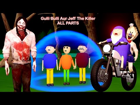 Gulli Bulli Aur Jeff The Killer ALL PARTS Gulli Bulli MAKE JOKE HORROR TOONS 