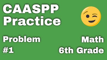 CAASPP 😉 6th Grade Math Practice Problem #1 - Test Prep