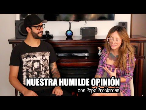 NUESTRA HUMILDE OPINIÓN con Pepe Problemas