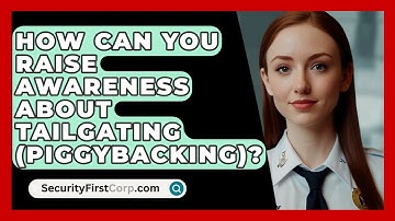 How Can You Raise Awareness About Tailgating (piggybacking)? - SecurityFirstCorp.com
