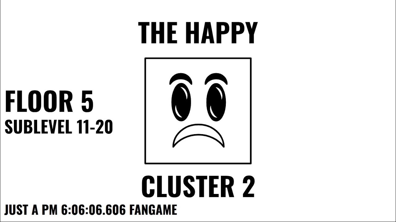 OUTDATED CLUSTER 2 SUB-LEVELS 11-20 [JUST A PM 6:06:06.606 FANGAME]