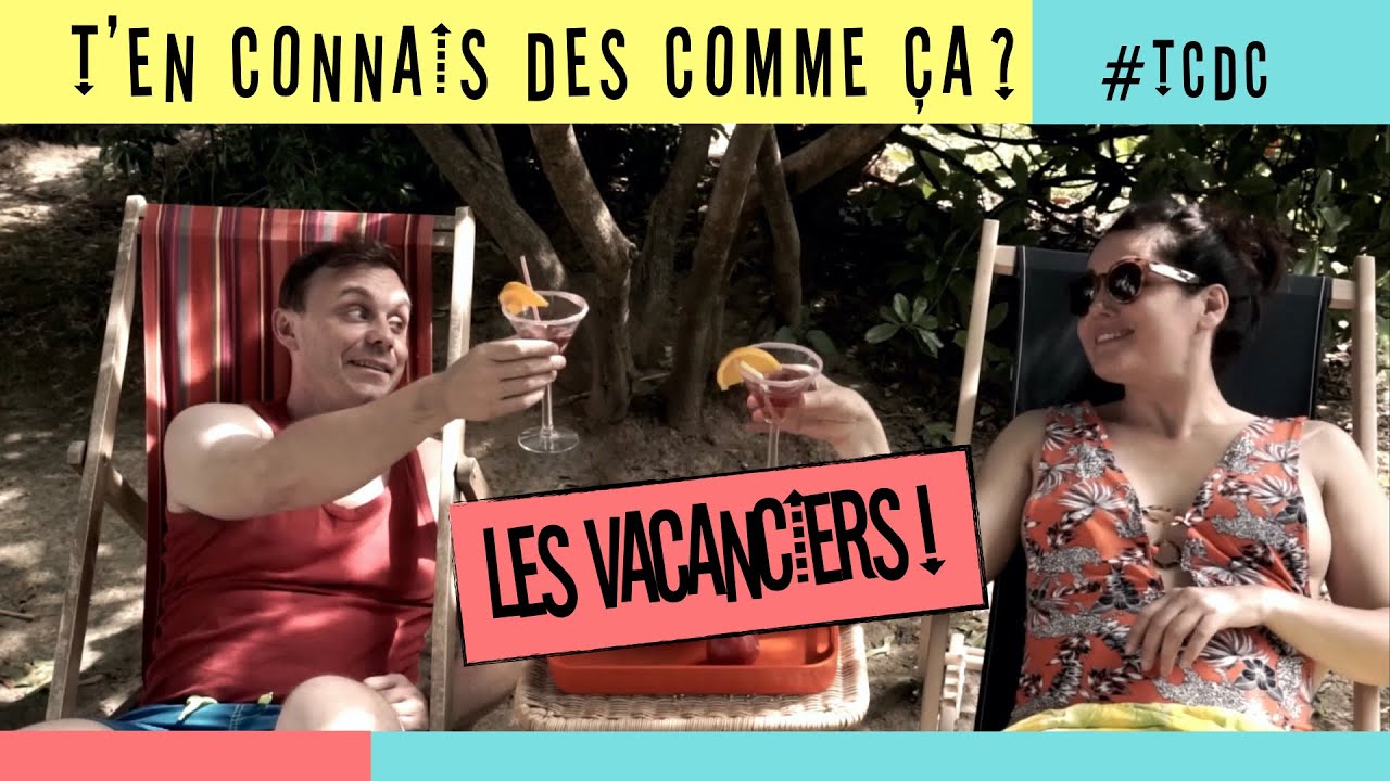 T'en connais des comme ça? LES VACANCIERS 