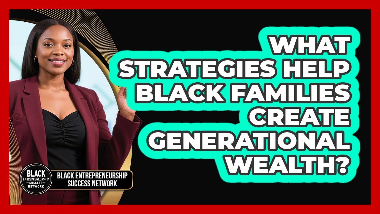 What Strategies Help Black Families Create Generational Wealth? - YouTube