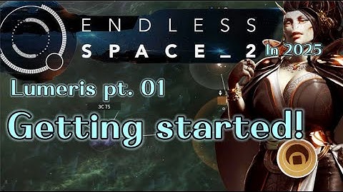 Lumeris pt. 01 - Endless Space 2 in 2025