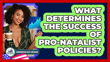 What Determines The Success Of Pro-natalist Policies? - Demographic Data Answers