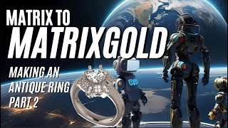 MatrixGold Making an Antique Ring Part 2