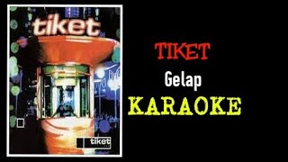 Tiket - Gelap (karaoke)