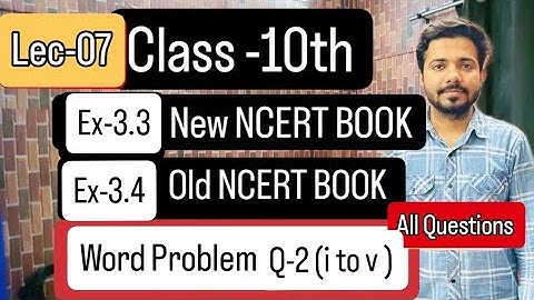Lec 07 Ex-3.3 New NCERT BOOK Ex-3.4 Old NCERT BOOK Q2 Word Problem Solutions (i to v) All Questions
