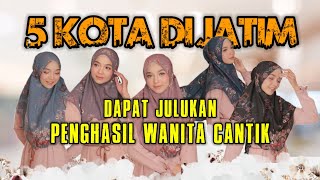 5 KOTA PENGHASIL WANITA CANTIK DI JAWA TIMUR.Ada kota kalian nggak?