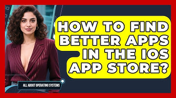How To Find Better Apps In The iOS App Store? - All About Operating Systems