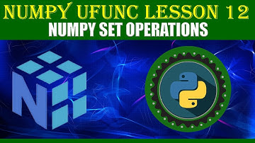 NumPy UFUNC | LESSON 12 | NUMPY SET OPERATIONS