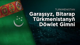 National Anthem Of Turkmenistan - Garaşsyz Bitarap Türkmenistanyň Döwlet Gimni