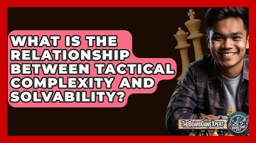 What Is The Relationship Between Tactical Complexity And Solvability? - The Board Game Xpert