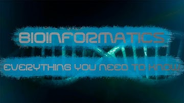 Bioinformatics - Everything You need to know
