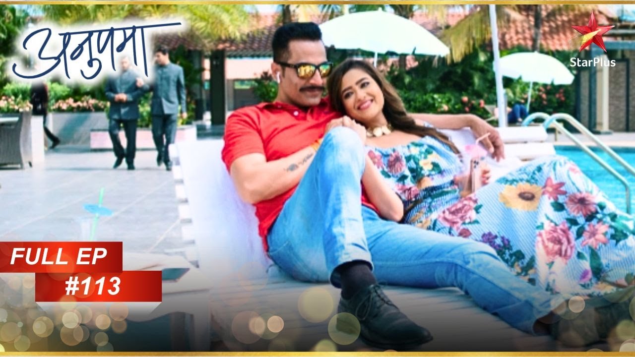 Vanraj-Kavya का honeymoon! | Full Episode:113 | Anupama
