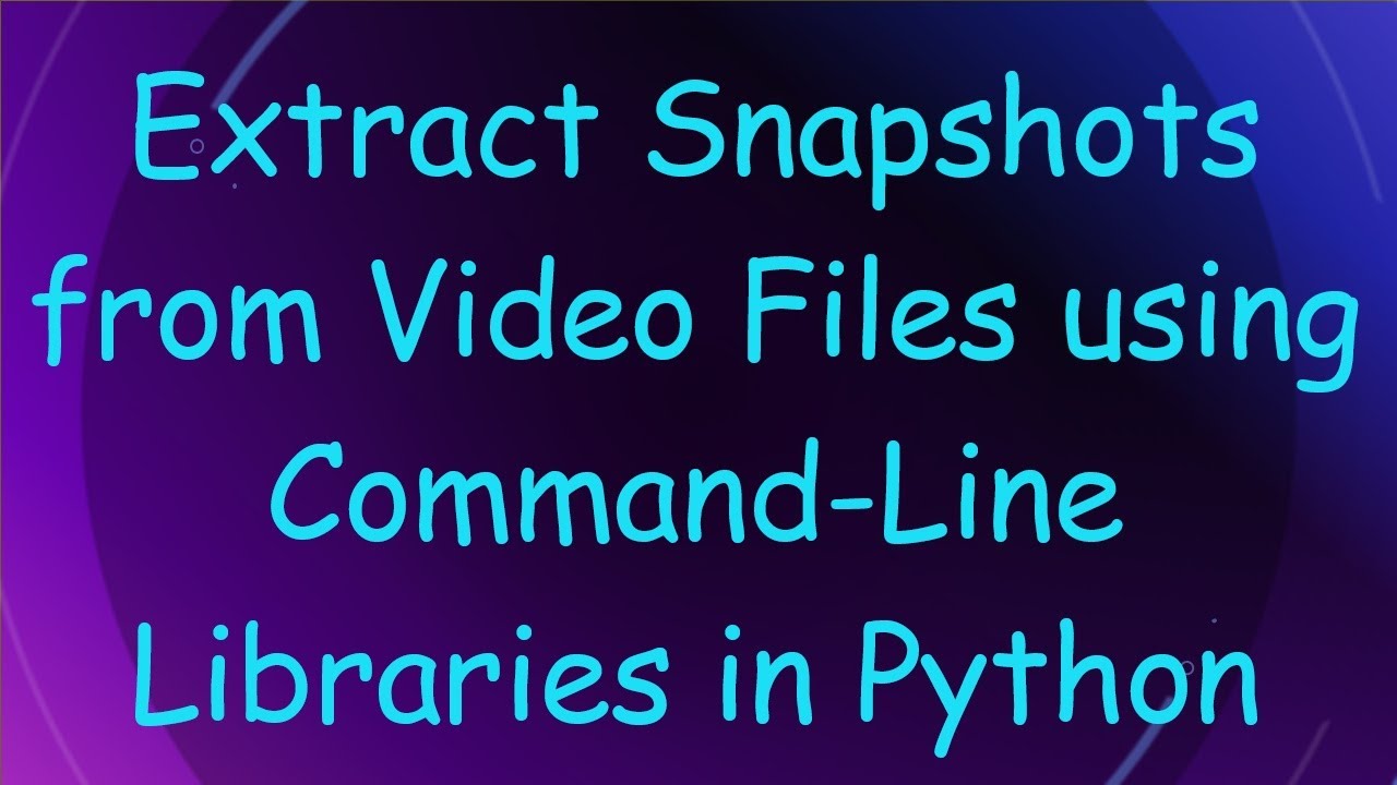 Extract Snapshots from Video Files using Command-Line Libraries in Python