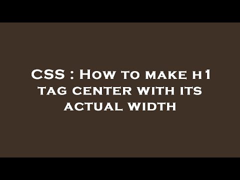 CSS : How to make h1 tag center with its actual width
