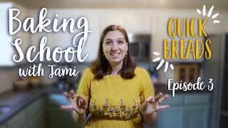 Understanding Quick Breads - Baking School with Jami EPISODE 3