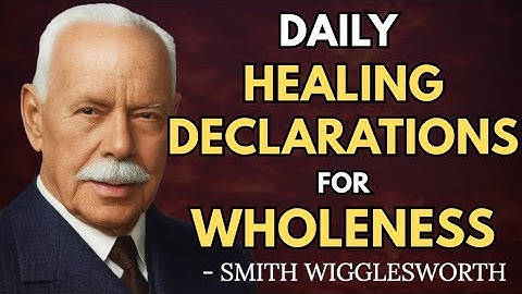 Healing Confessions: Speaking Life and Wholeness Over Your Body | Smith Wigglesworth Wisdom