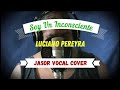 Soy Un Inconsciente - Luciano Pereyra (Jasor Vocal Cover)