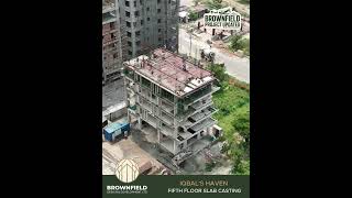 Brownfield Iqbal's Haven | Project Updates | 5th Floor Slab Casting