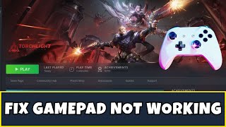 How To Fix Controller or Gamepad Not Working In Torchlight: Infinite