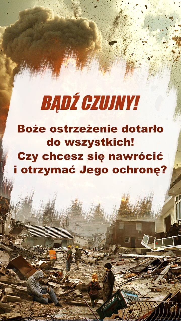 Bądź czujny! Boże ostrzeżenie dotarło do wszystkich! Czy chcesz się nawrócić i otrzymać Jego ochronę?