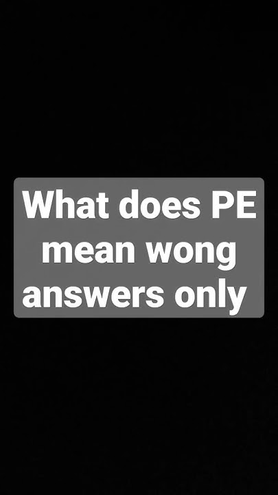 what-does-pe-mean-wrong-answers-only-youtube