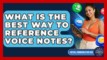 What Is The Best Way To Reference Voice Notes? - Virtual Communication Hub