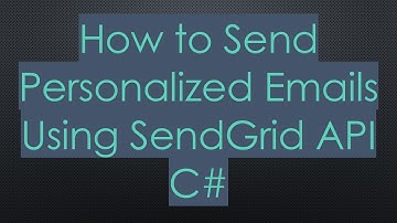 How to Send Personalized Emails Using SendGrid API C#