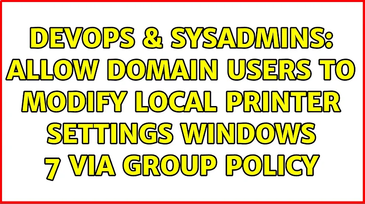 DevOps & SysAdmins: Allow domain users to modify local printer settings Windows 7 via Group Policy