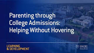 Parenting through College Admissions: Helping Without Hovering
