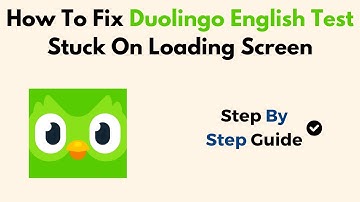 How To Fix Duolingo English Test Stuck On Loading Screen