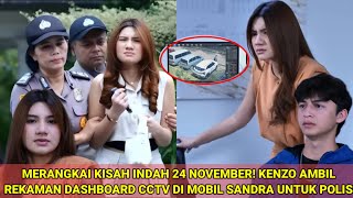Download Lagu MERANGKAI KISAH INDAH 24 NOVEMBER! KENZO AMBIL REKAMAN DASHBOARD CCTV DI MOBIL SANDRA UNTUK POLISI MP3