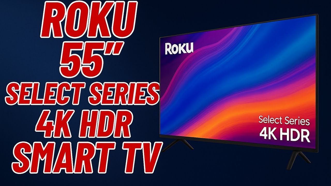 Roku 55” Select Series 4K HDR Smart TV Review (B0DWHKF7V5) – Voice Remote, Automatic Brightness
