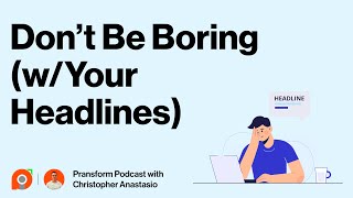Ep 106: Don’t Be Boring (w/Your Headlines)