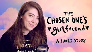 THE CHOSEN ONE&#39;S GIRLFRIEND (a short story)