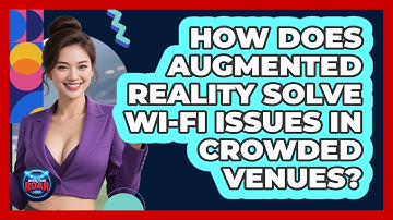 How Does Augmented Reality Solve Wi-Fi Issues In Crowded Venues? - Where the Fans Roar
