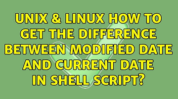 Unix & Linux: How to get the difference between modified date and current date in shell script?
