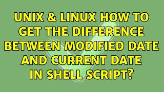 Unix & Linux: How to get the difference between modified date and current date in shell script