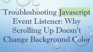Troubleshooting Javascript Event Listener: Why Scrolling Up Doesn’t Change Background Color
